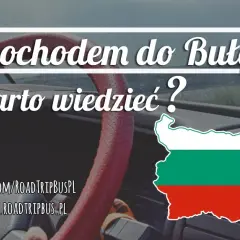 Polska-Bułgaria autem: Rumunia czy Serbia? Koszty, czas, porady