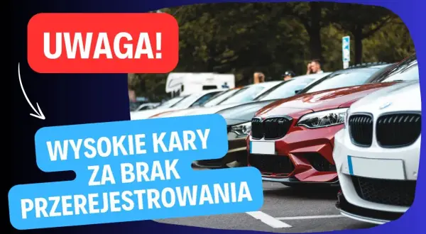 Kary za przerejestrowanie auta: Uniknij ich! Terminy i koszty 2024/2026