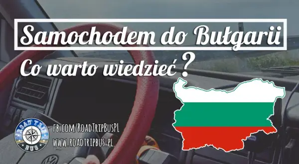 Polska-Bułgaria autem: Rumunia czy Serbia? Koszty, czas, porady